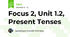 Focus 2, Unit 1.2, Present Tenses