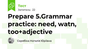 Prepare 5.Grammar practice: need, watn, too+adjective 