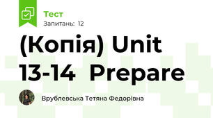 (Копія) Unit 13-14  Prepare 