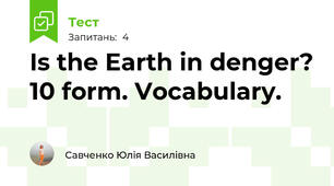 Is the Earth in denger? 10 form. Vocabulary.