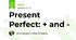 Present Perfect: + and -