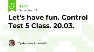 Let's have fun. Control Test 5 Class. 20.03.