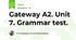 Gateway A2. Unit 7. Grammar test.