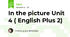 In the picture Unit 4 ( English Plus 2)