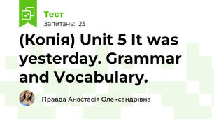 (Копія) Unit 5 It was yesterday. Grammar and Vocabulary.