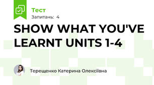 SHOW WHAT YOU'VE LEARNT UNITS 1-4
