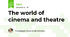 The world of cinema and theatre