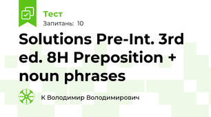 Solutions Pre-Int. 3rd ed. 8H Preposition + noun phrases