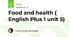 Food and health ( English Plus 1 unit 5)