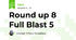 Round up 8 Full Blast 5