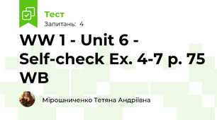 WW 1 - Unit 6 - Self-check Ex. 4-7 p. 75 WB