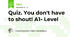 Quiz. You don't have to shout! A1- Level