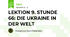LEKTION 9. STUNDE 66: DIE UKRAINE IN DER WELT