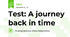 Test: A journey back in time