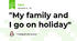 "My family and I go on holiday"