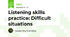 Listening skills practice: Difficult situations