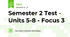 Semester 2 Test - Units 5-8 - Focus 3
