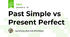 Past Simple vs Present Perfect