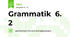 Grammatik  6. 2