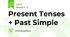 Present Tenses + Past Simple