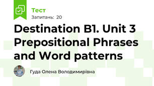 Destination B1. Unit 3 Prepositional Phrases and Word patterns