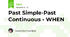 Past Simple-Past Continuous - WHEN
