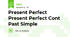 Present Perfect Present Perfect Cont Past Simple