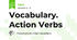 Vocabulary. Action Verbs