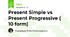 Present Simple vs Present Progressive ( 10 form)