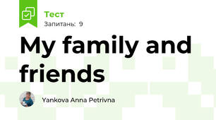 My family and friends