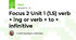 Focus 2 Unit 1 (1.5) verb + ing or verb + to + infinitive