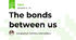 The bonds between us 