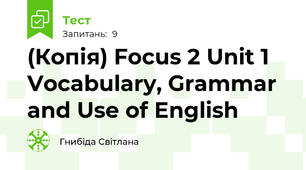(Копія) Focus 2 Unit 1 Vocabulary, Grammar and Use of English