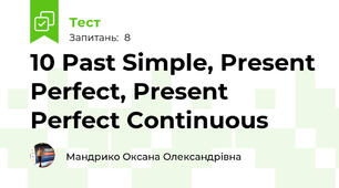  10 Past Simple, Present Perfect, Present Perfect Continuous