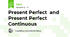 Present Perfect  and  Present Perfect Continuous