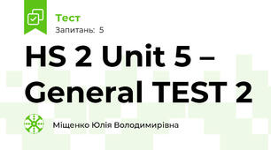 HS 2 Unit 5 – General TEST 2 