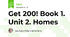 Get 200! Book 1. Unit 2. Homes