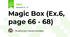 Magic Box (Ex.6, page 66 - 68)