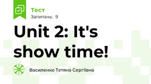 Unit 2: It's show time!