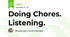 Doing Chores. Listening.