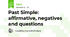 Past Simple: affirmative, negatives and questions