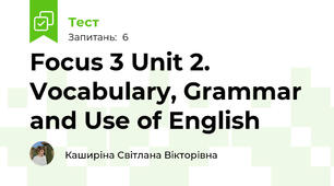 Focus 3 Unit 2. Vocabulary, Grammar and Use of English