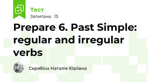 Prepare 6. Past Simple: regular and irregular verbs