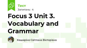 Focus 3 Unit 3. Vocabulary and Grammar