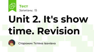 Unit 2. It's show time. Revision
