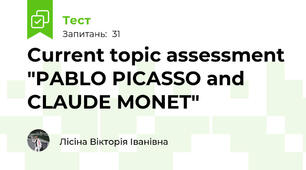 Current topic assessment "PABLO PICASSO and CLAUDE MONET"
