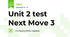 Unit 2 test Next Move 3