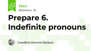 Prepare 6. Indefinite pronouns
