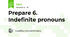 Prepare 6. Indefinite pronouns