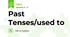 Past Tenses/used to